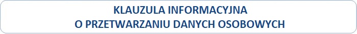KLAUZULA INFORMACYJNA O PRZETWARZANIU DANYCH OSOBOWYCH